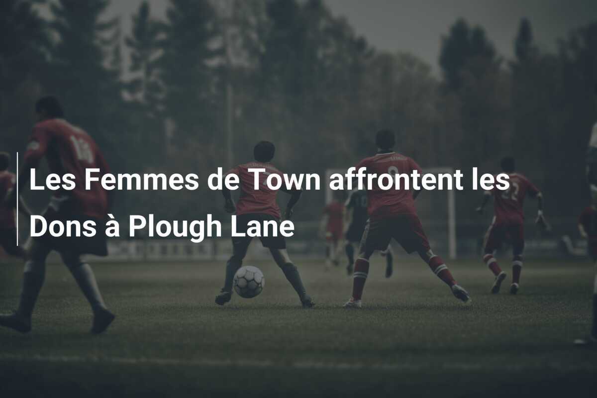 Les Femmes de Town affrontent les Dons à Plough Lane
