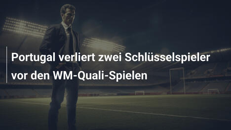 Portugal verliert zwei Schlüsselspieler vor den WM-Quali-Spielen