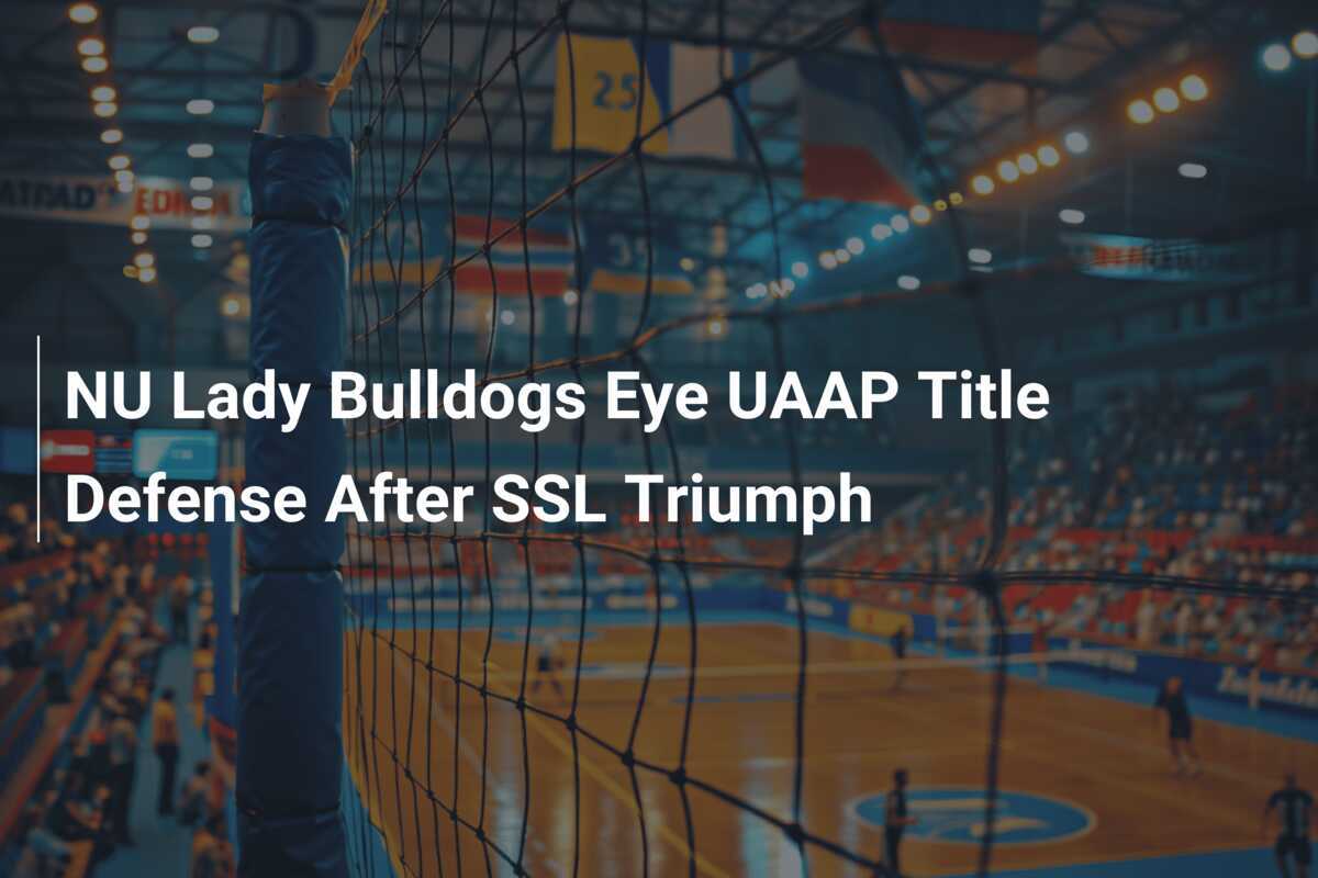 Las Lady Bulldogs de NU Apuntan a Defender el Título de la UAAP Tras el Triunfo en SSL