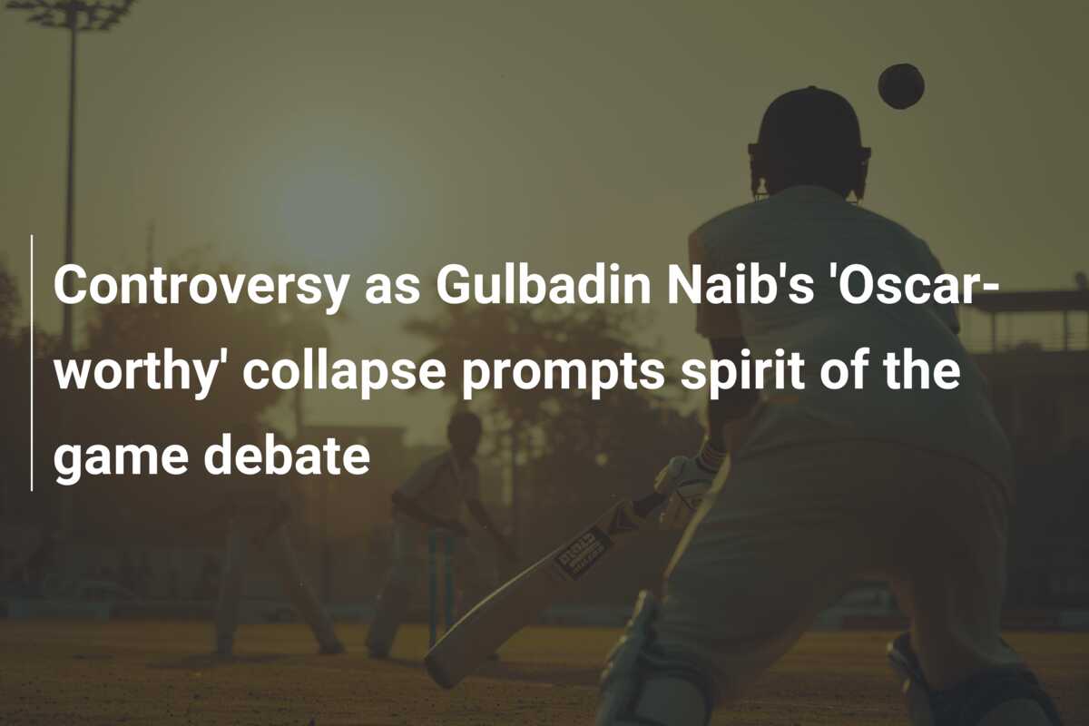 Controversy as Gulbadin Naib's 'Oscar-worthy' collapse prompts spirit ...