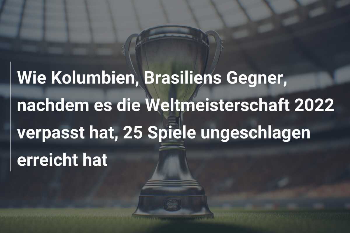 Wie Kolumbien, Brasiliens Gegner, nachdem es die Weltmeisterschaft 2022 verpasst hat, 25 Spiele ungeschlagen erreicht hat
