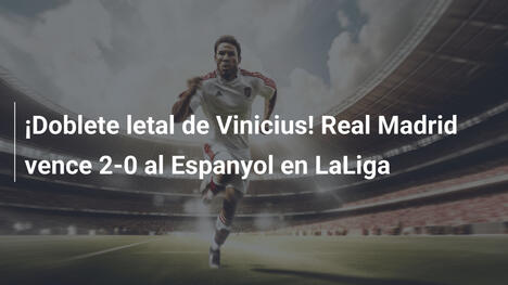 ¡Doblete letal de Vinicius! Real Madrid vence 2-0 al Espanyol en LaLiga