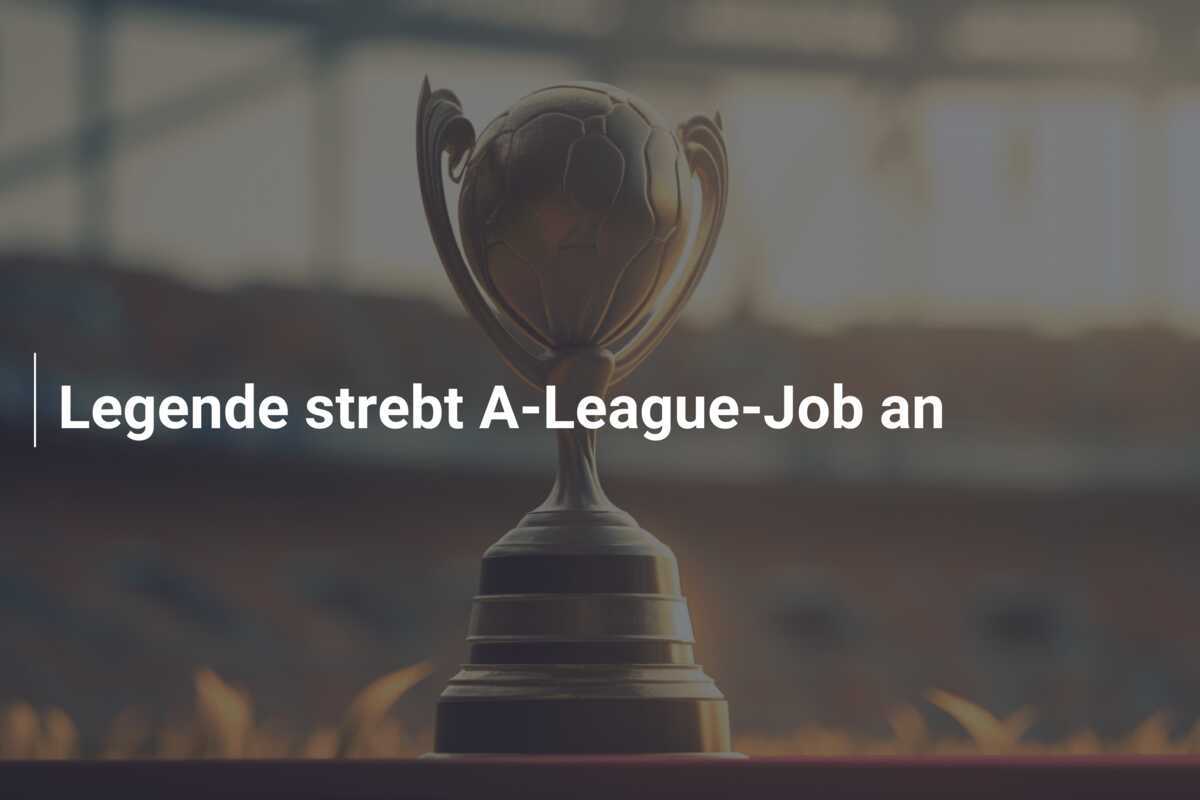 Legende strebt A-League-Job an