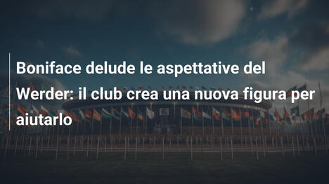 Boniface delude le aspettative del Werder: il club crea una nuova figura per aiutarlo