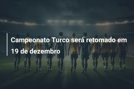 Campeonato Turco será retomado em 19 de dezembro