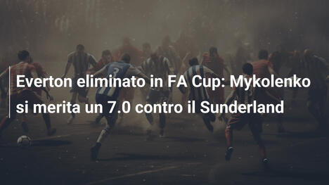 Everton eliminato in FA Cup: Mykolenko si merita un 7.0 contro il Sunderland