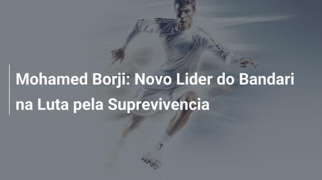 Mohamed Borji: Novo Lider do Bandari na Luta pela Suprevivencia