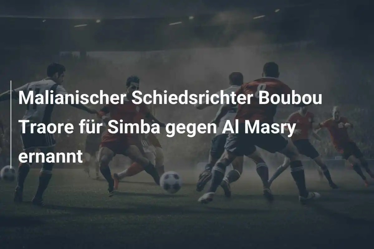 Malianischer Schiedsrichter Boubou Traore für Simba gegen Al Masry ernannt