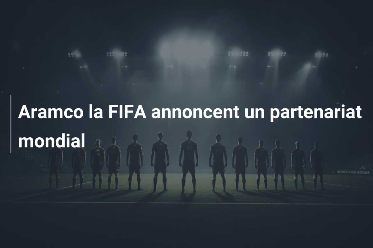 Aramco la FIFA annoncent un partenariat mondial