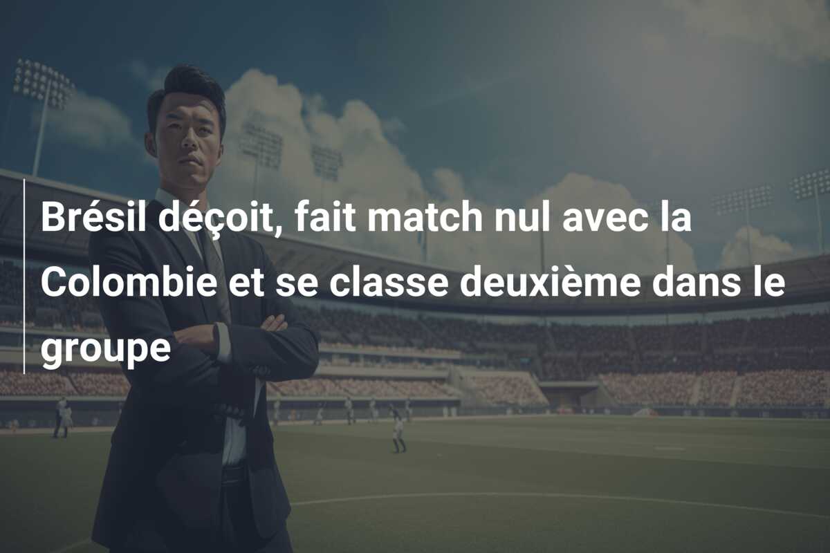 Brésil déçoit, fait match nul avec la Colombie et se classe deuxième dans le groupe