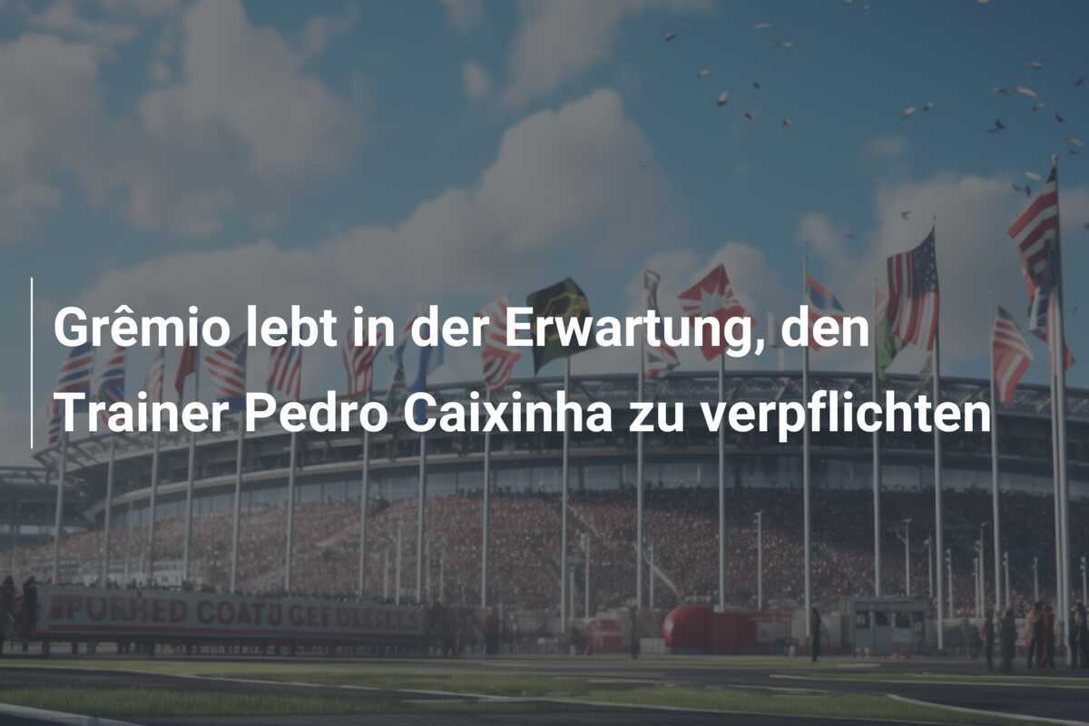 Grêmio lebt in der Erwartung, den Trainer Pedro Caixinha zu verpflichten
