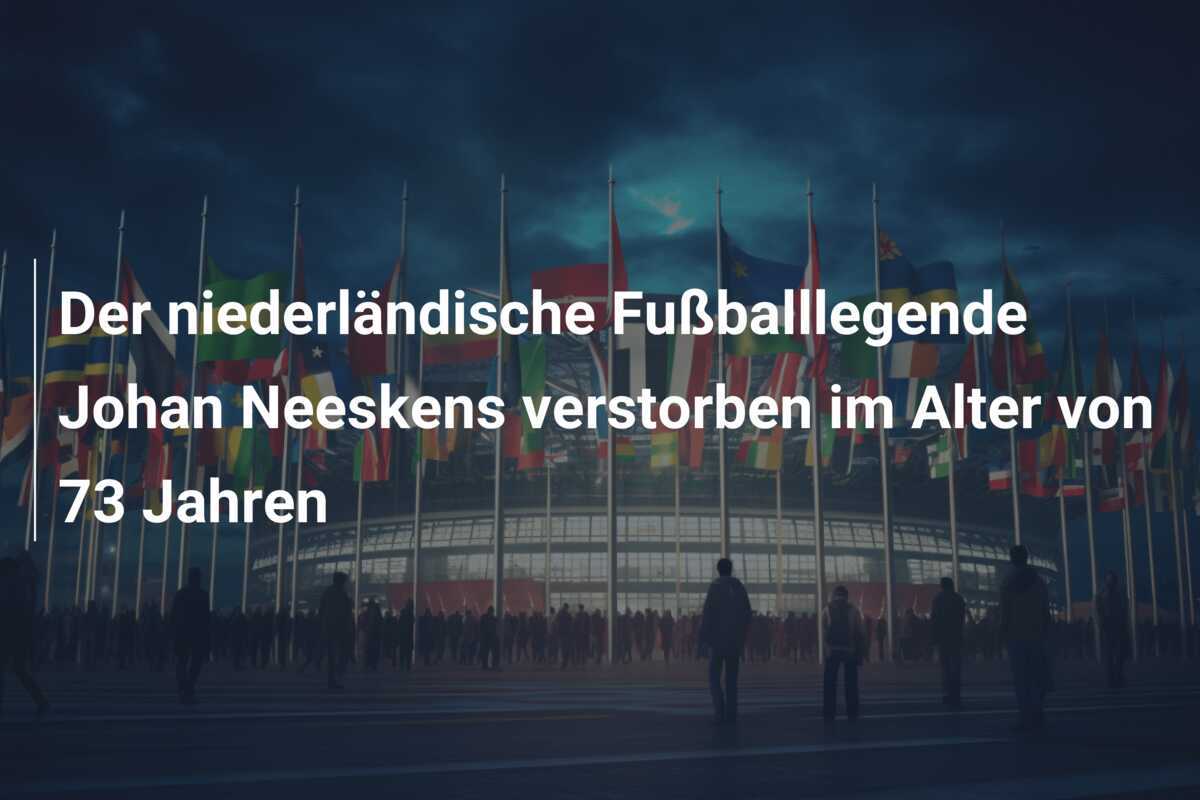 Der niederländische Fußballlegende Johan Neeskens verstorben im Alter von 73 Jahren