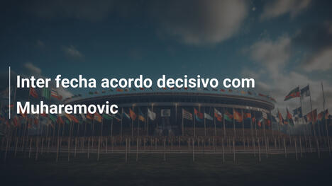 Inter fecha acordo decisivo com Muharemovic