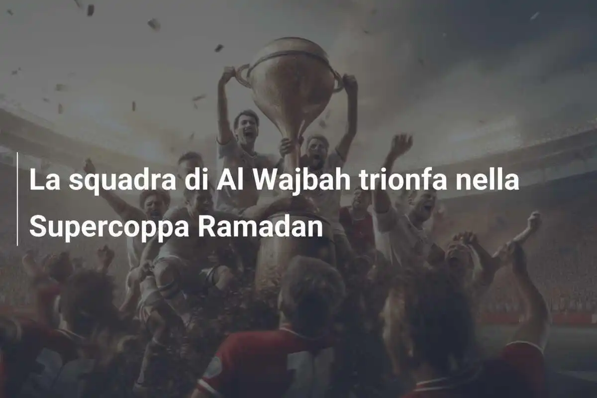 La squadra di Al Wajbah trionfa nella Supercoppa Ramadan