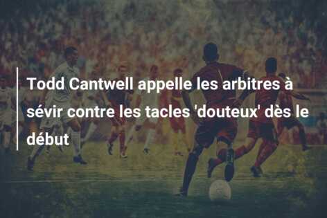 Todd Cantwell appelle les arbitres à sévir contre les tacles ‘douteux’ dès le début