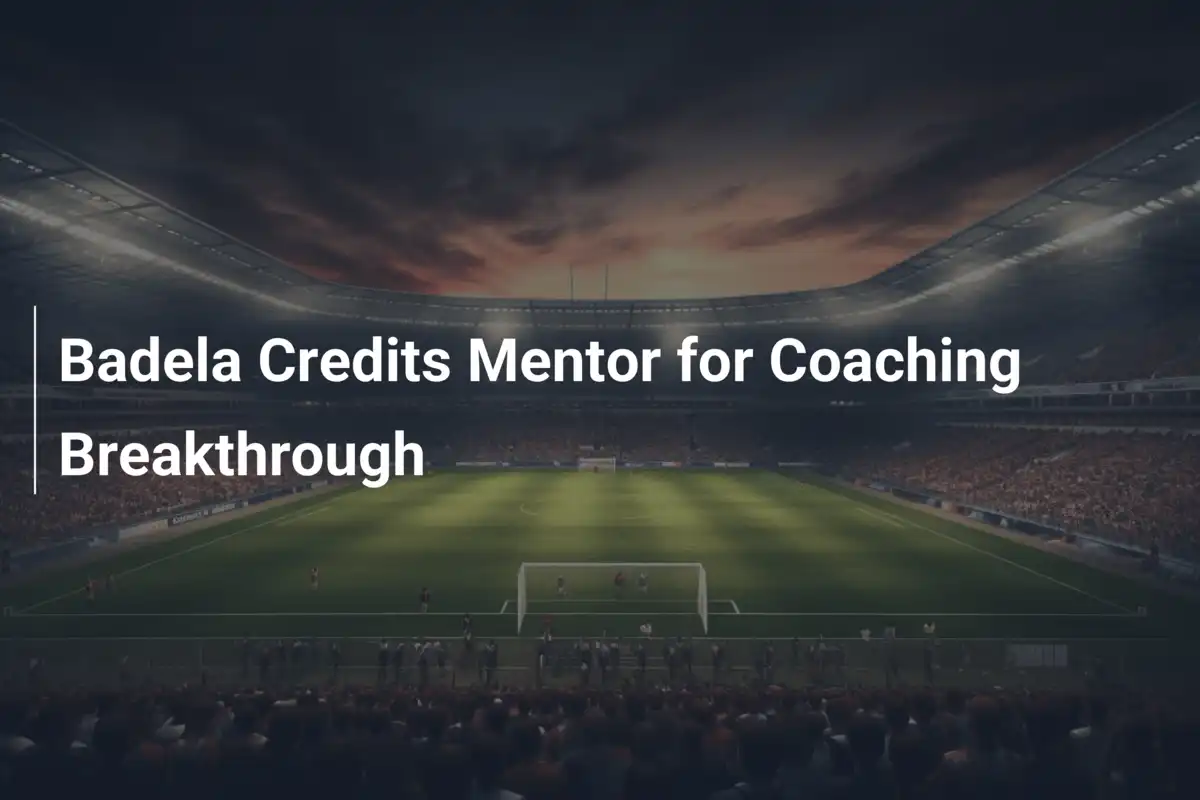 Badela Esalta il Mentore per la Svolta nel Coaching