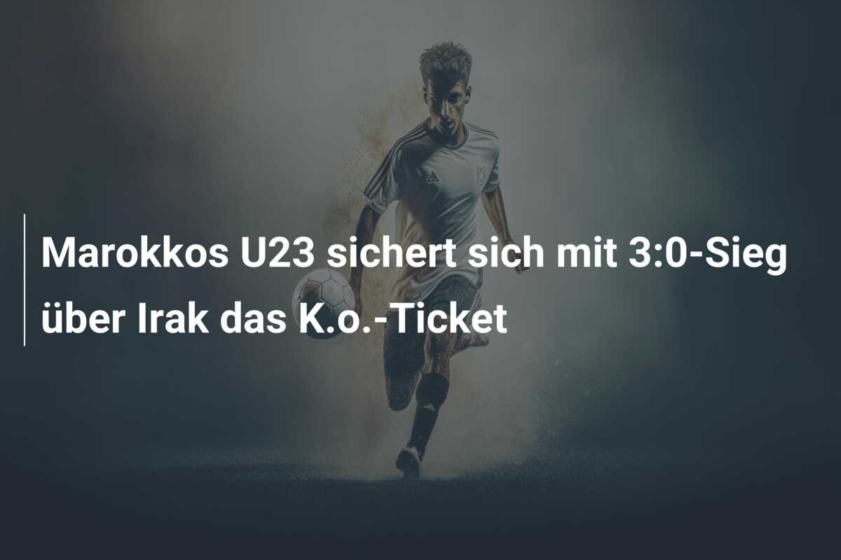 Marokkos U23 sichert sich mit 3:0-Sieg über Irak das K.o.-Ticket