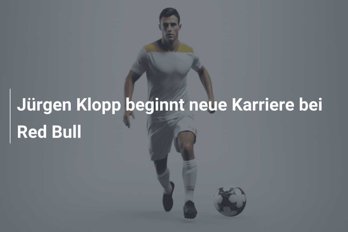 Jürgen Klopp beginnt neue Karriere bei Red Bull