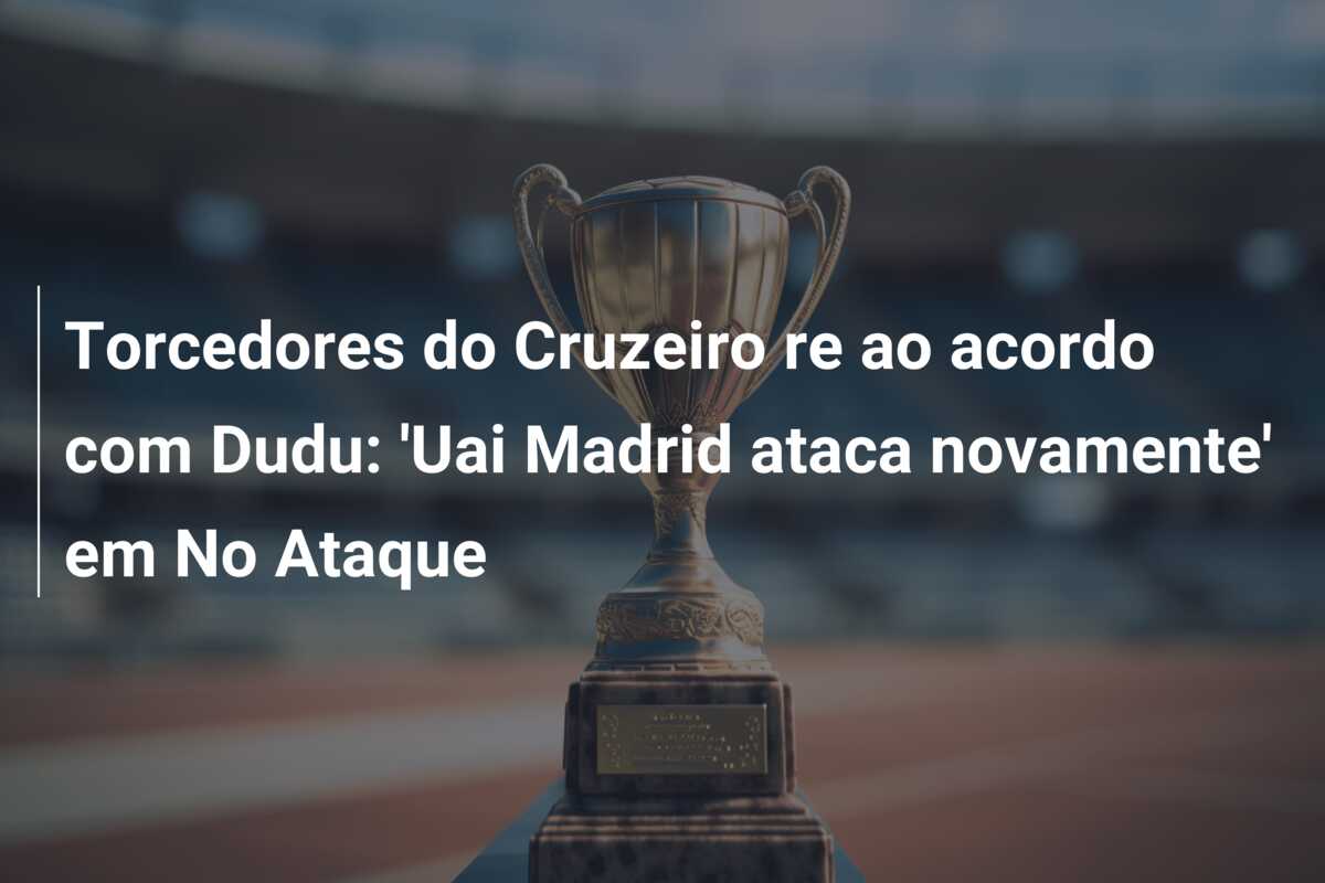 Torcedores do Cruzeiro re ao acordo com Dudu: ‘Uai Madrid ataca novamente’ em No Ataque