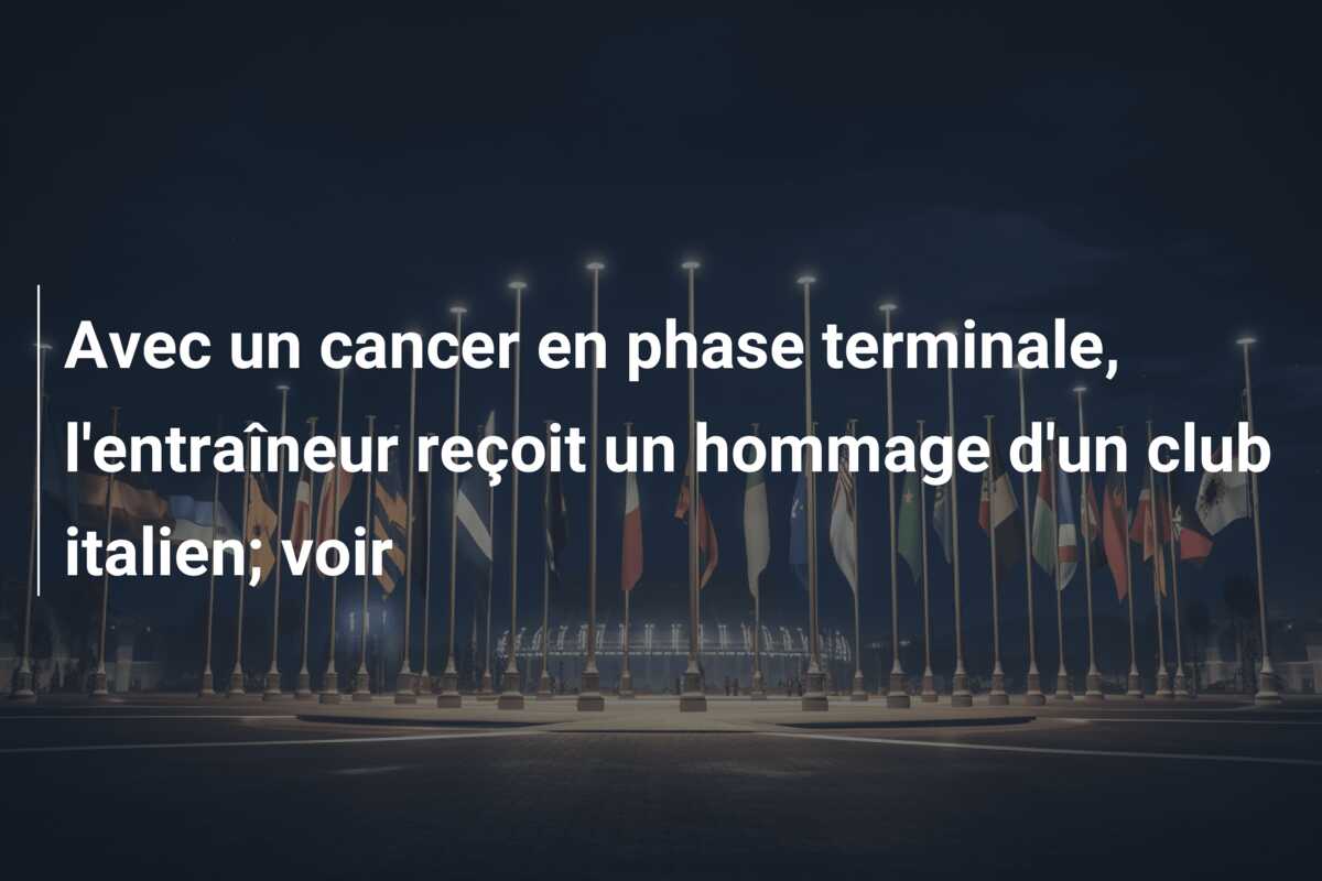 Avec un cancer en phase terminale, l’entraîneur reçoit un hommage d’un club italien; voir