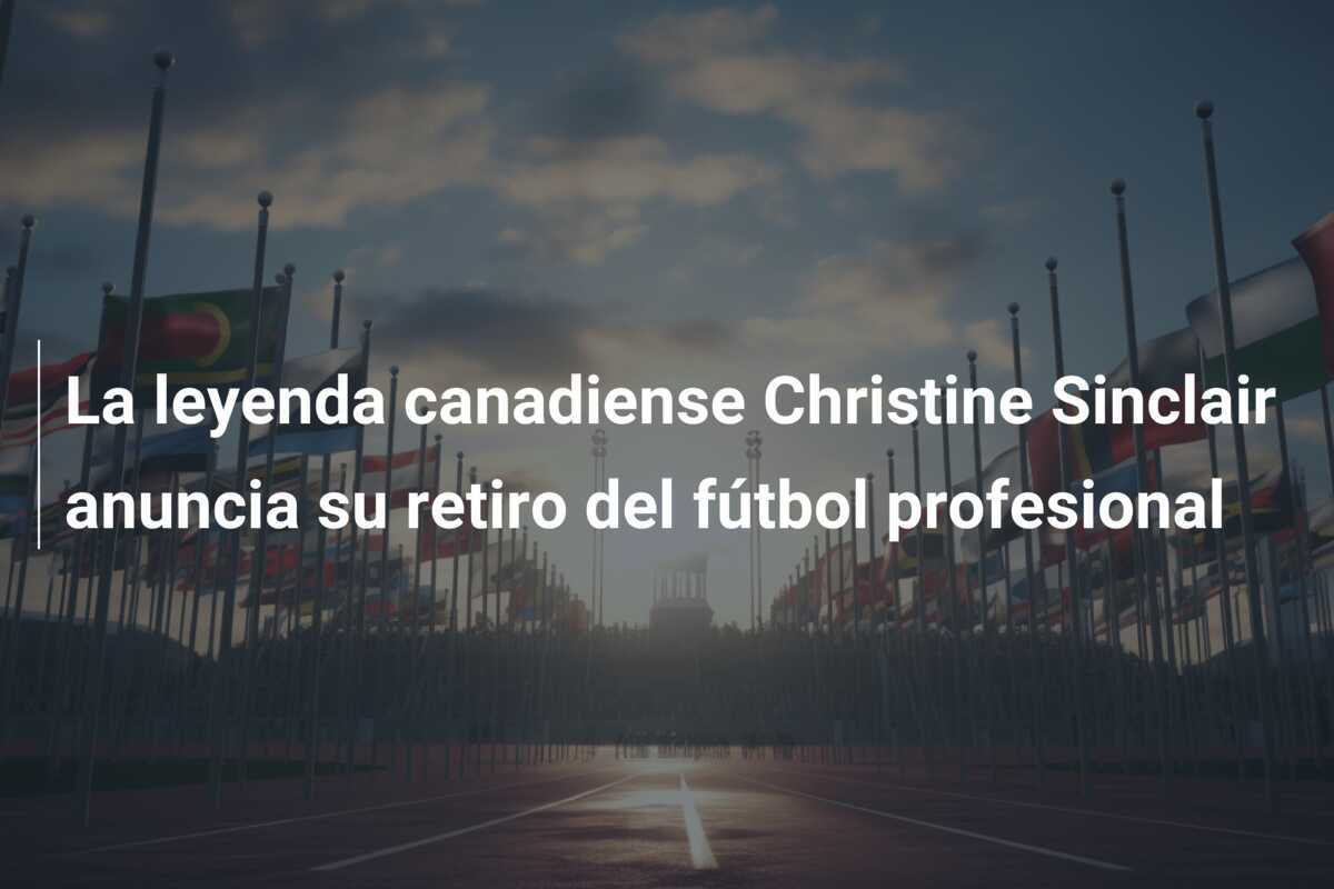 La leyenda canadiense Christine Sinclair anuncia su retiro del fútbol profesional