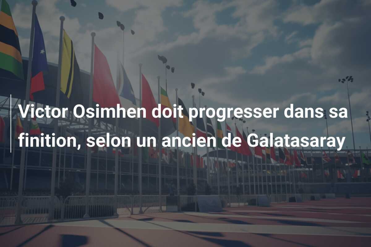 Victor Osimhen doit progresser dans sa finition, selon un ancien de Galatasaray