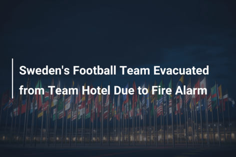 Sweden’s Football Team Evacuated from Team Hotel Due to Fire Alarm
