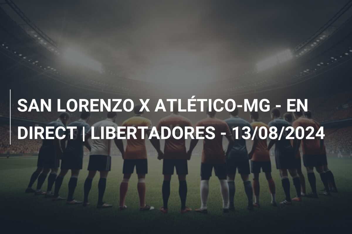 SAN LORENZO X ATLÉTICO-MG – EN DIRECT | LIBERTADORES – 13/08/2024