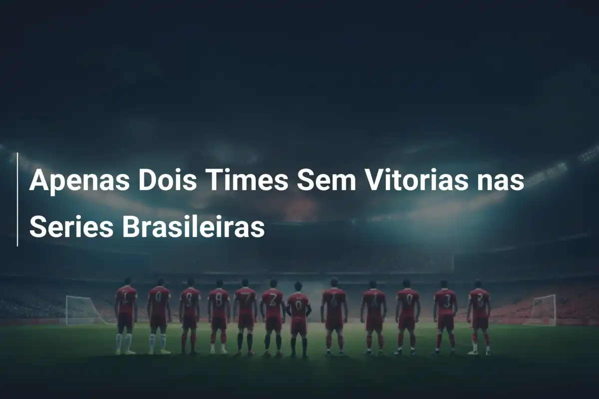 Apenas Dois Times Sem Vitorias nas Series Brasileiras