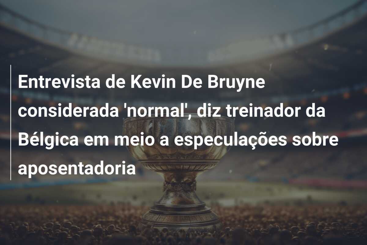Entrevista de Kevin De Bruyne considerada 'normal', diz treinador da Bélgica em meio a especulações sobre aposentadoria