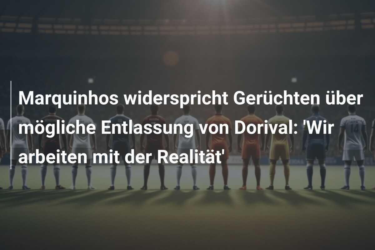 Marquinhos widerspricht Gerüchten über mögliche Entlassung von Dorival: 'Wir arbeiten mit der Realität'