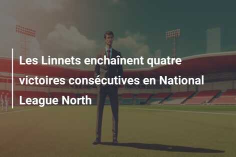 Les Linnets enchaînent quatre victoires consécutives en National League North