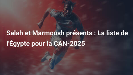 Salah et Marmoush présents : La liste de l'Égypte pour la CAN-2025