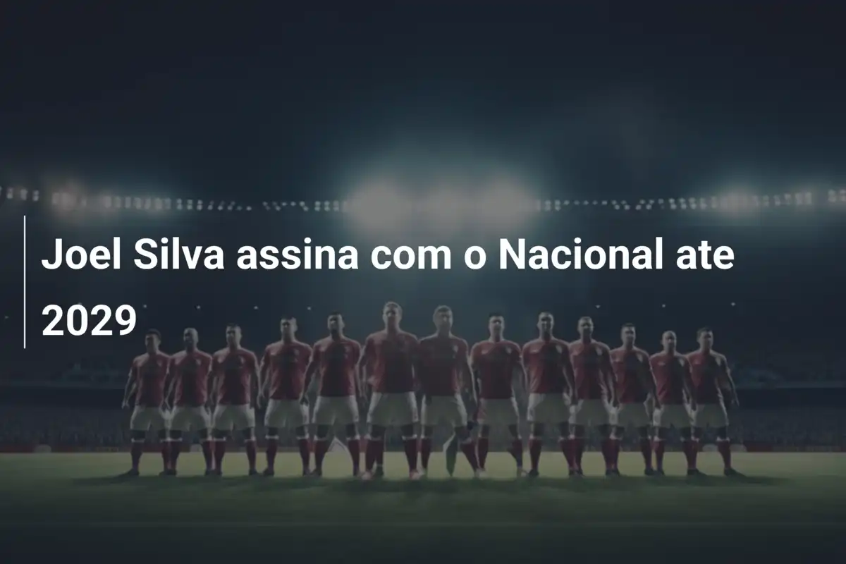 Joel Silva assina com o Nacional ate 2029