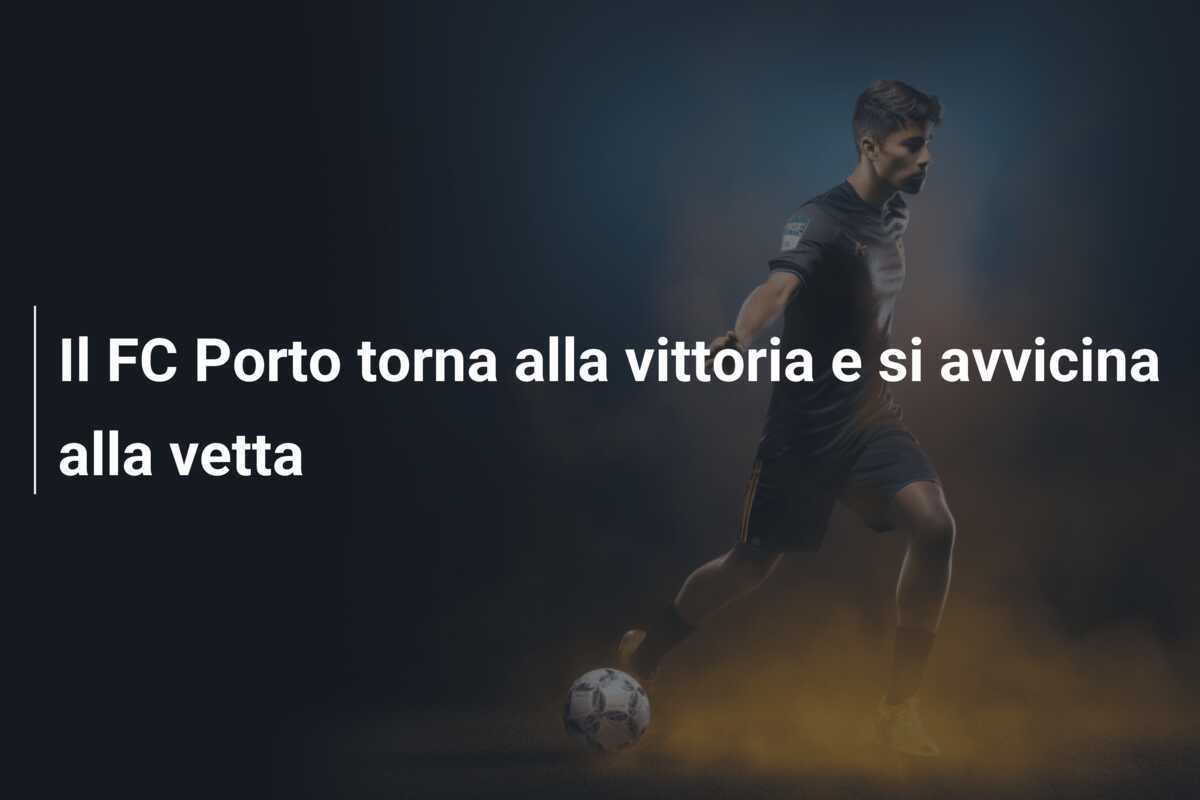 Il FC Porto torna alla vittoria e si avvicina alla vetta