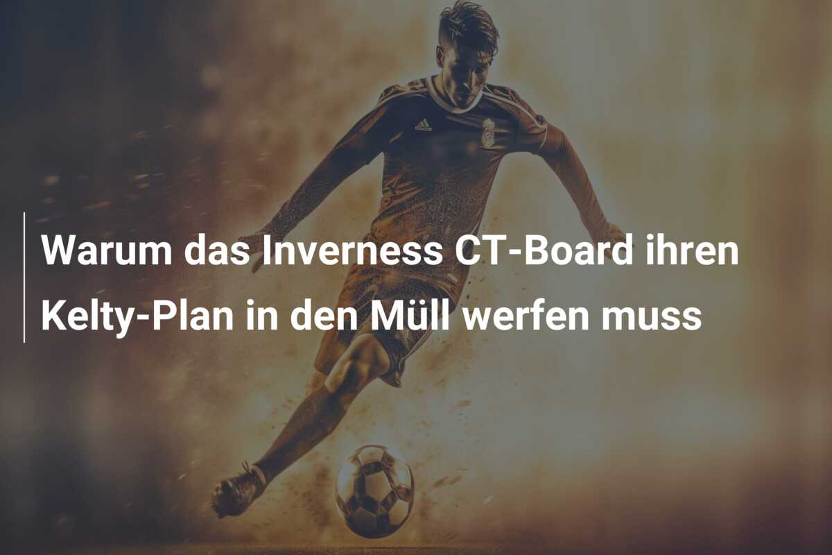Warum das Inverness CT-Board ihren Kelty-Plan in den Müll werfen muss
