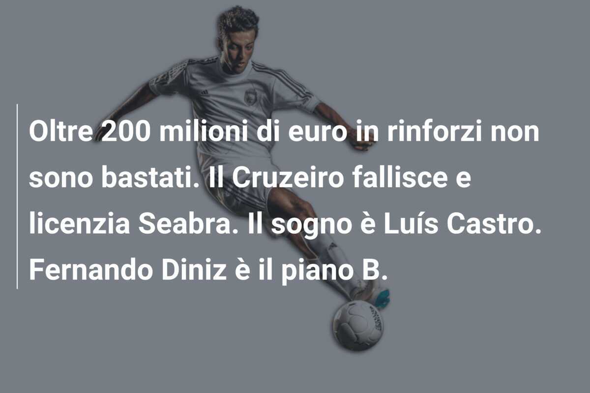 Oltre 200 milioni di euro in rinforzi non sono bastati. Il Cruzeiro fallisce e licenzia Seabra. Il sogno è Luís Castro. Fernando Diniz è il piano B.