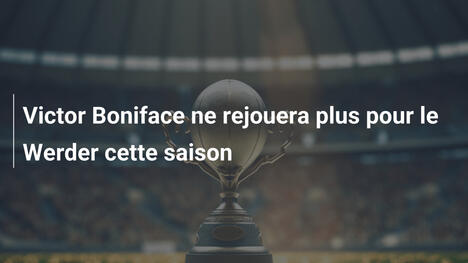 Victor Boniface ne rejouera plus pour le Werder cette saison