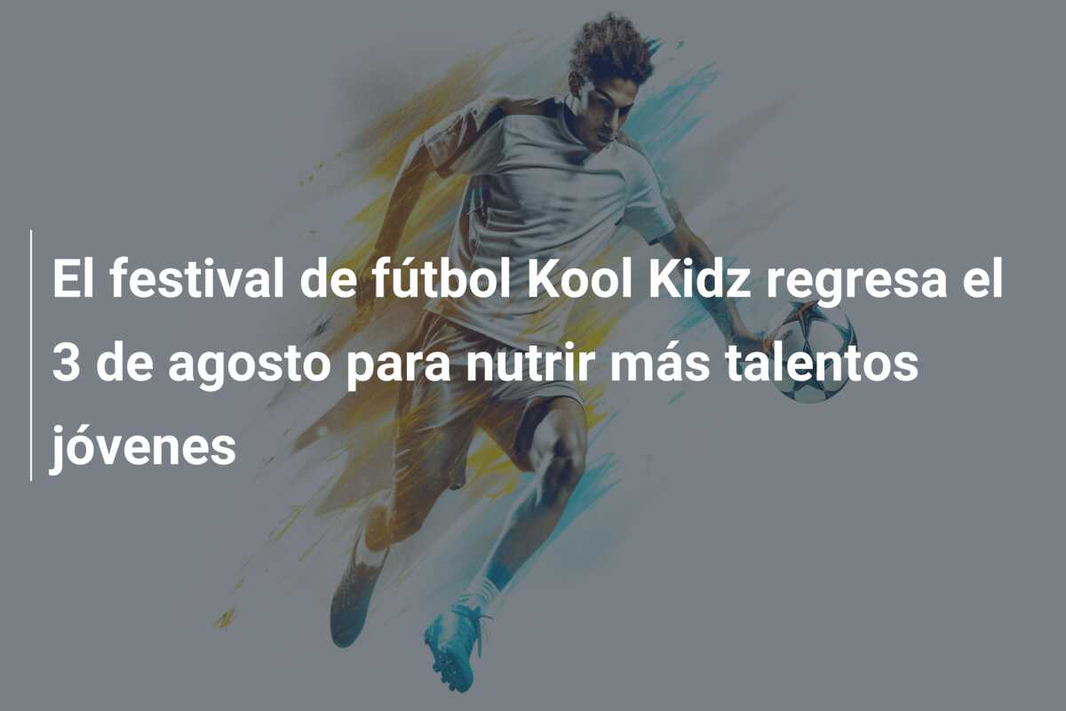 El festival de fútbol Kool Kidz regresa el 3 de agosto para nutrir más talentos jóvenes
