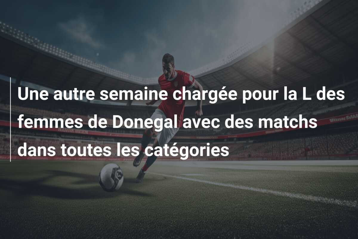 Une autre semaine chargée pour la L des femmes de Donegal avec des matchs dans toutes les catégories