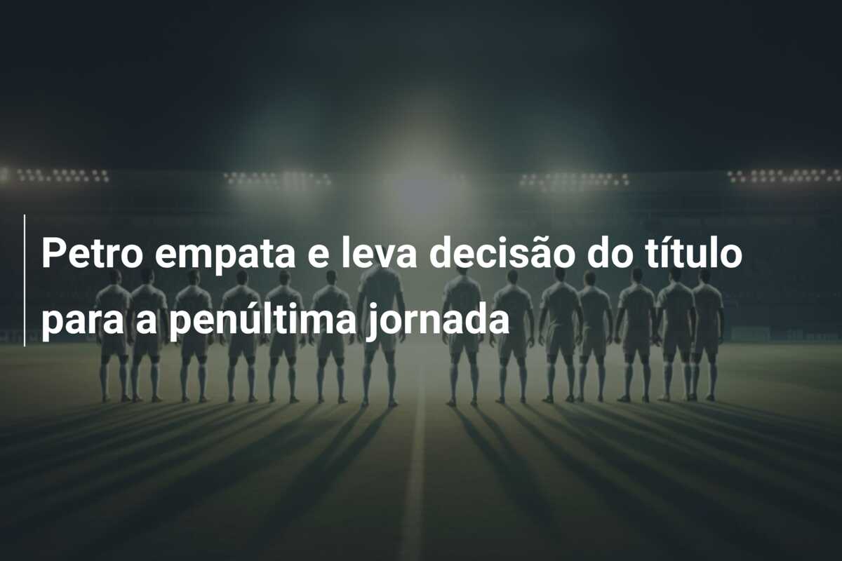 Petro empata e leva decisão do título para a penúltima jornada