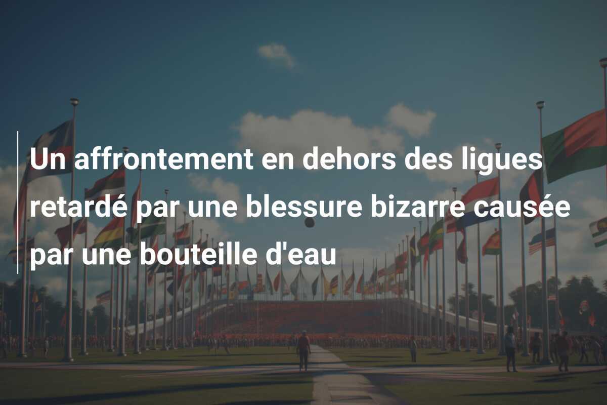 Un affrontement en dehors des ligues retardé par une blessure bizarre causée par une bouteille d'eau