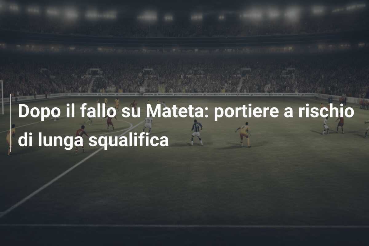 Dopo il fallo su Mateta: portiere a rischio di lunga squalifica