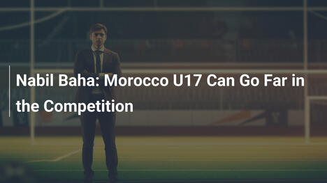Nabil Baha: Marokkos U17-Team kann weit gehen