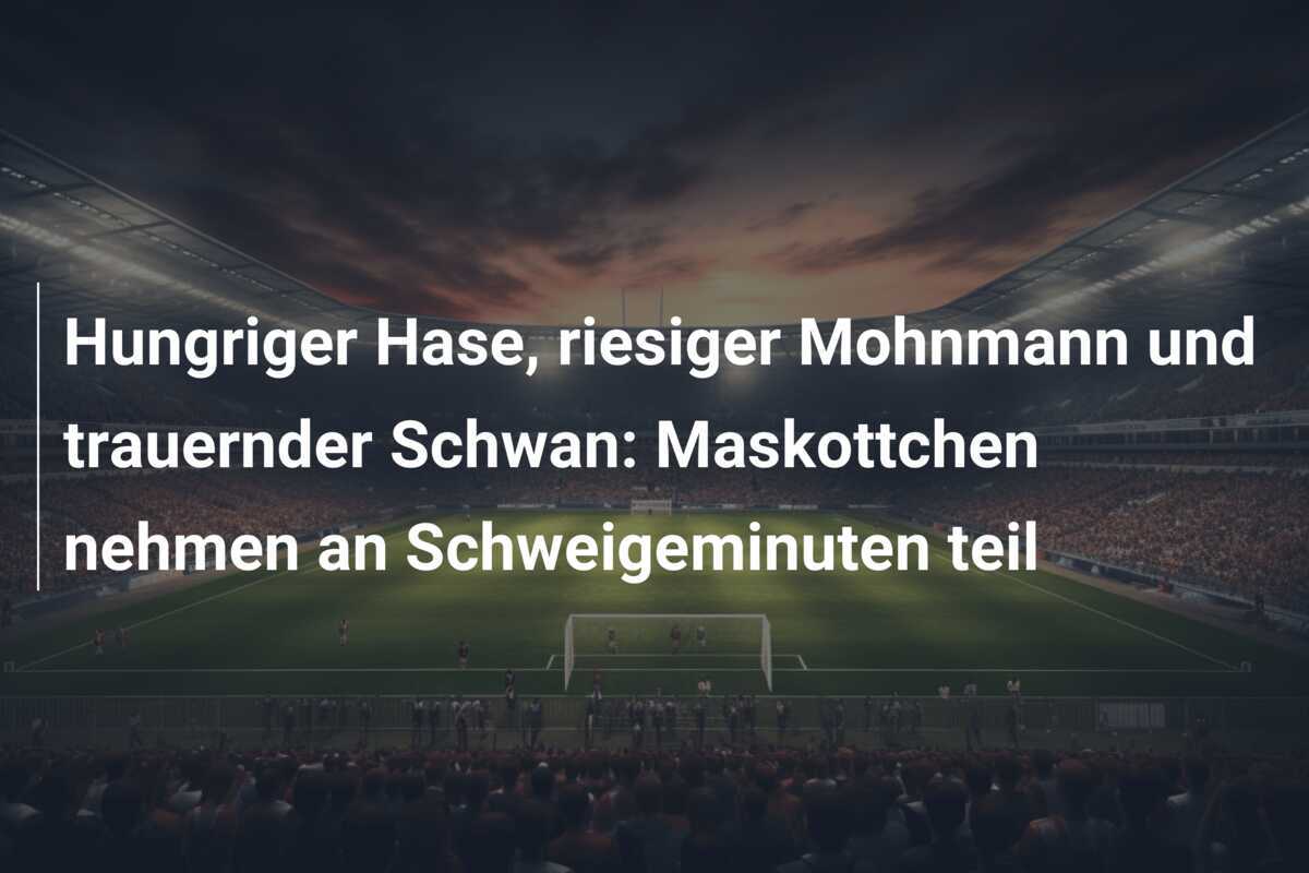 Hungriger Hase, riesiger Mohnmann und trauernder Schwan: Maskottchen nehmen an Schweigeminuten teil