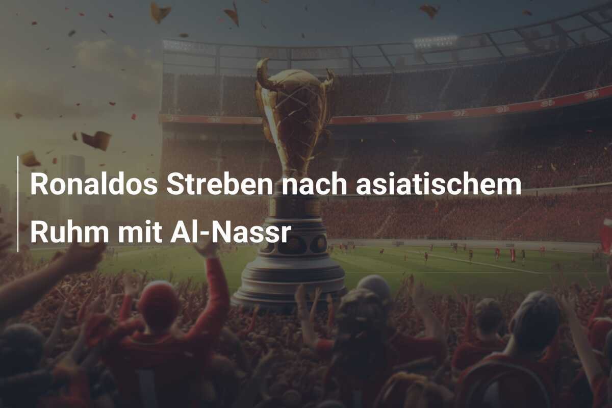 Ronaldos Streben nach asiatischem Ruhm mit Al-Nassr