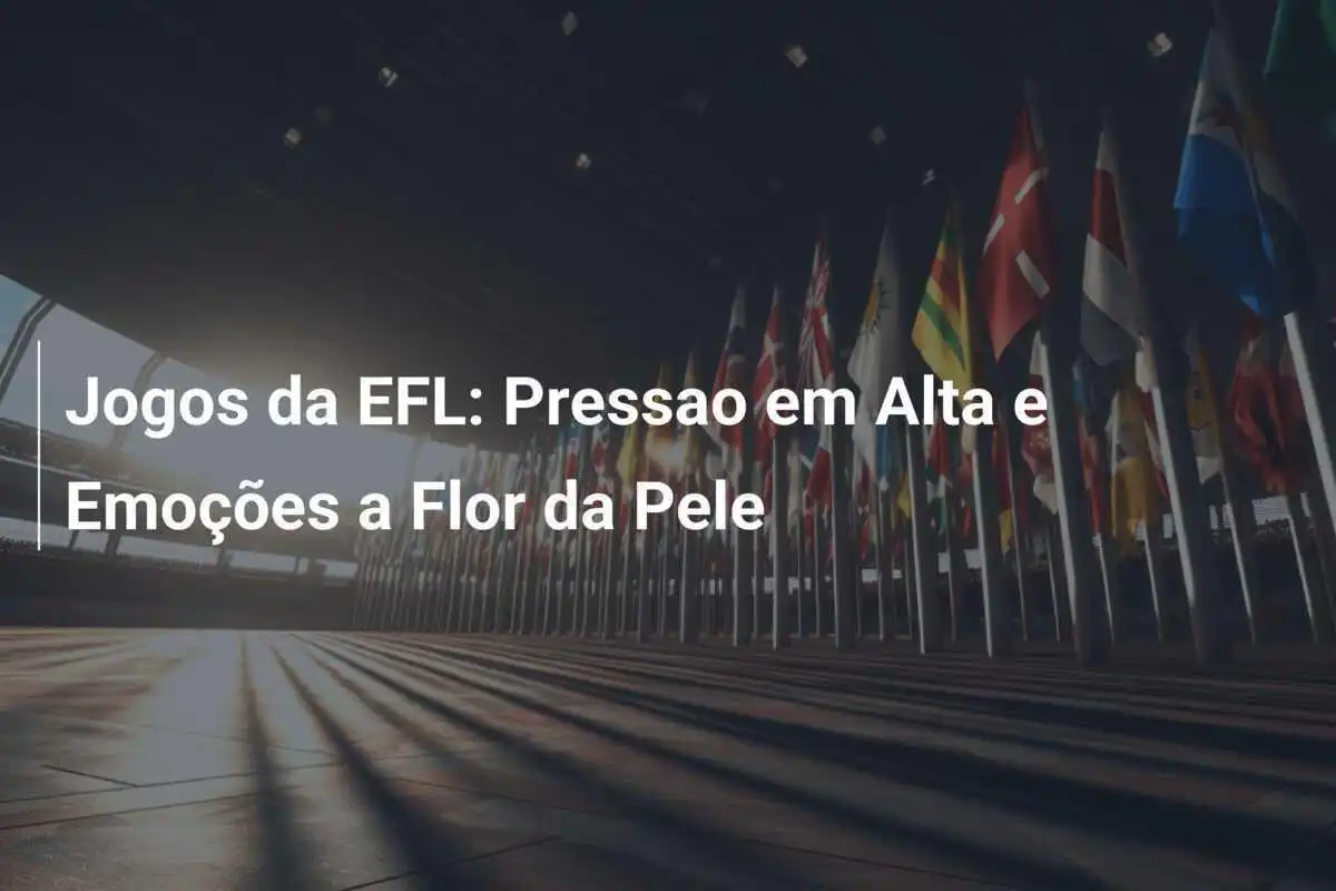 Jogos da EFL: Pressao em Alta e Emoções a Flor da Pele