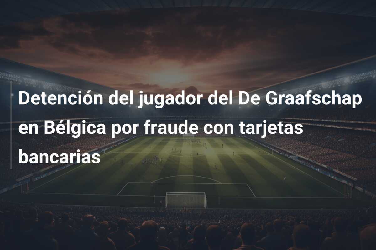 Detención del jugador del De Graafschap en Bélgica por fraude con tarjetas bancarias