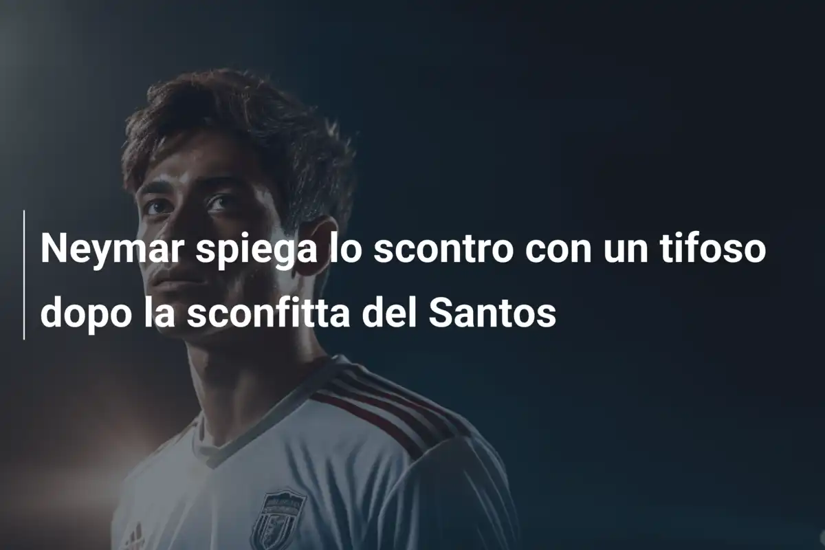 Neymar spiega lo scontro con un tifoso dopo la sconfitta del Santos
