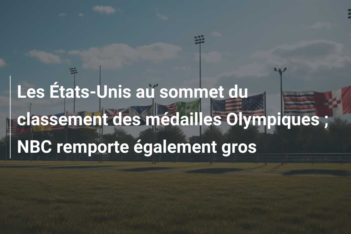 Les États-Unis au sommet du classement des médailles Olympiques ; NBC remporte également gros